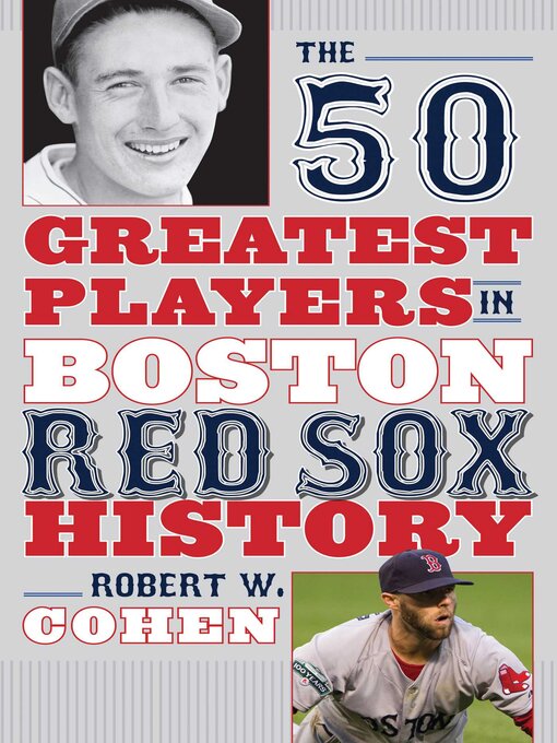 Title details for The 50 Greatest Players in Boston Red Sox History by Robert W. Cohen - Available